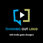 Thinking Out Loud with media game-changers YouTube Profile Photo