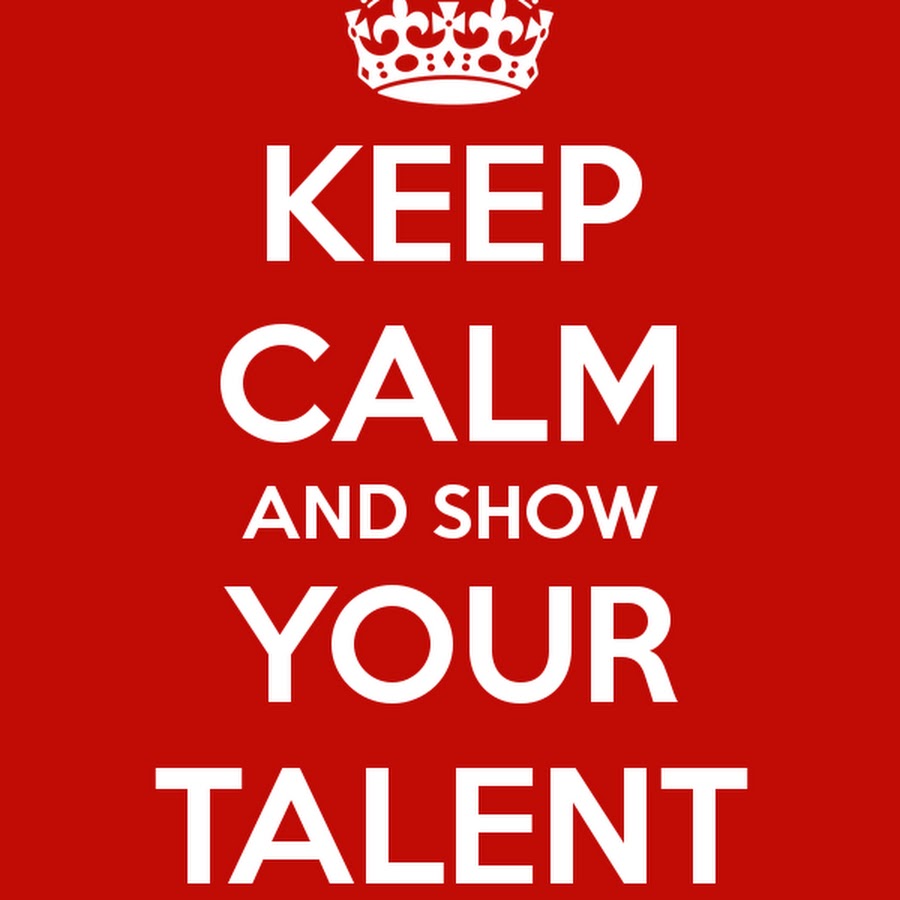 Your talent. Show your talent. Show your talent. What is your talent?. Keep calm and love.