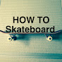Skateboard HOW TO