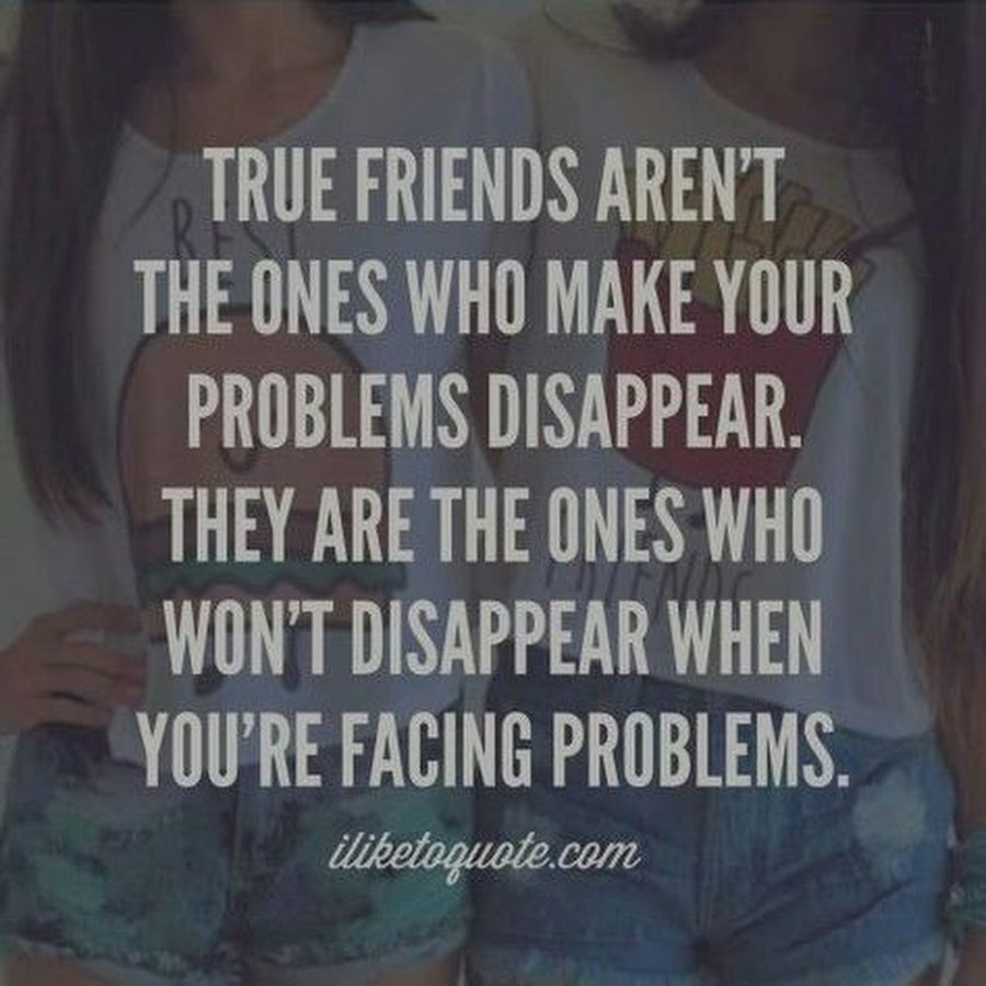 You are the best friend. Friendship quotes. When you face to problems. You are who you make yourself to be..