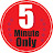 5 minute only