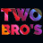 TWO BRO'S