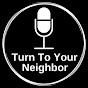 Turn To Your Neighbor YouTube Profile Photo