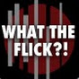 What The Flick?!  YouTube Profile Photo