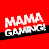Mama Gaming!