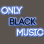 onlyblackmusicTV - @onlyblackmusicTV YouTube Profile Photo