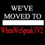 WhenWeSpeak TV YouTube Profile Photo