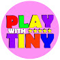 Play with Tiny