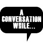 aconversationwhile - @aconversationwhile YouTube Profile Photo