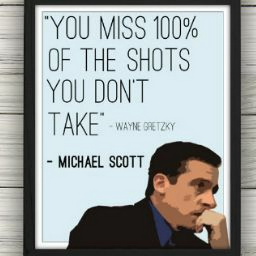If you don t study. You Miss 100 of the shots you don t take Wayne Gretzky Michael Scott. You Miss 100 of the shots you don't take. You Miss 100 of the shots you don't take офис.