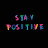 #stay*-* positive #
