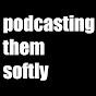 Podcasting Them Softly YouTube Profile Photo