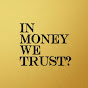 In Money We Trust? YouTube Profile Photo