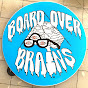 Board Over Brains YouTube Profile Photo
