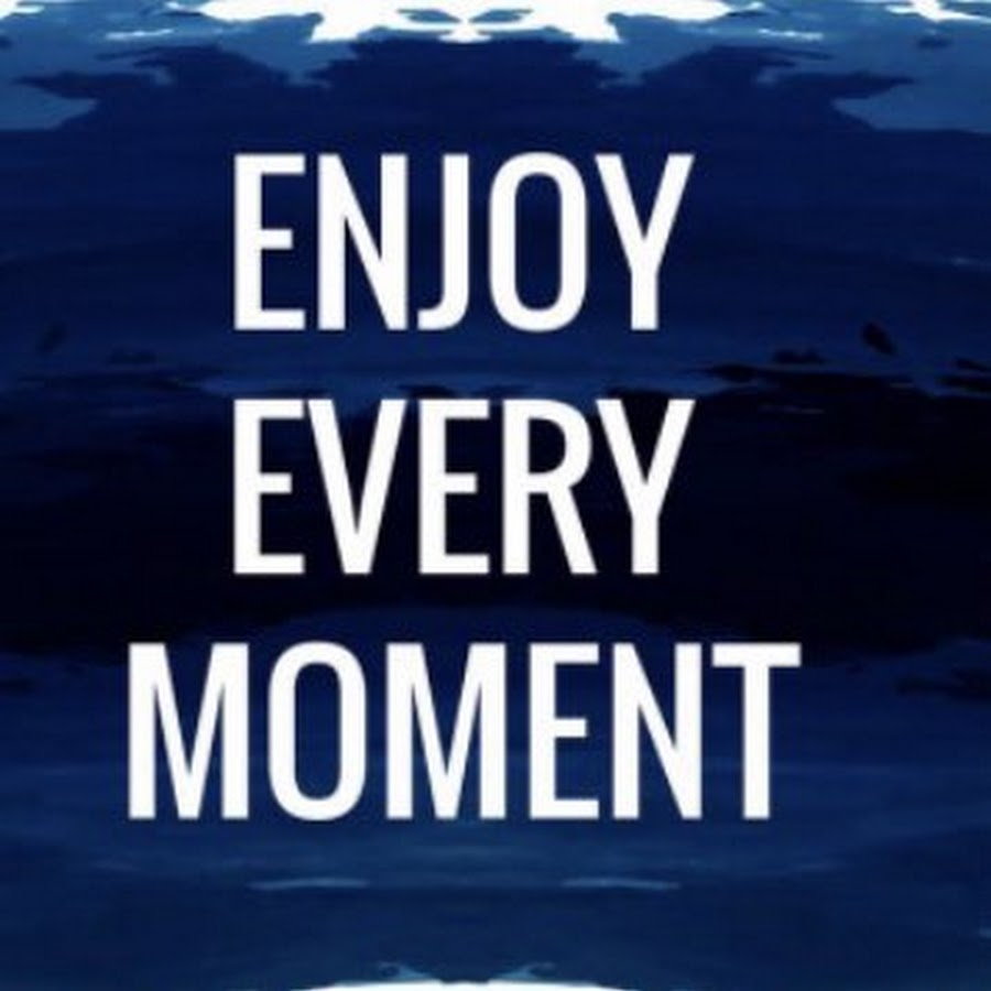 Enjoy every moment перевод. Enjoy every moment. Enjoy the moment перевод.