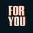 FOR YOU