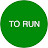 TO RUN ·