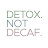 Detox Not Decaf