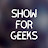 SHOW FOR GEEKS