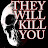 They will Kill You