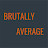 Brutally Average