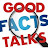 GOOD FACTS TALKS