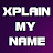 XPLAIN MY NAME