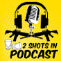 2 SHOTS IN PODCAST