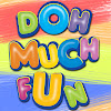 What could DOH MUCH FUN buy with $99.23 million?