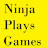 Ninja Plays Games