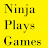Ninja Plays Games