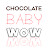 ChocoLATE Baby WOW