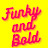Funky and Bold