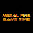 Metal Fire Game Time
