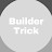 Builder Trick