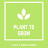 PLANT TO GROW