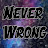 Never Wrong