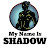 My Name Is SHADOW