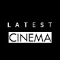 Latest Cinema