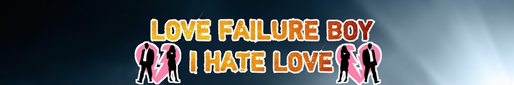 Love Failure Boy I Hate Girls YouTube channel avatar