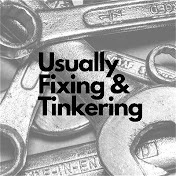 Usually Fixing & Tinkering