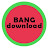 Bang Download Bang