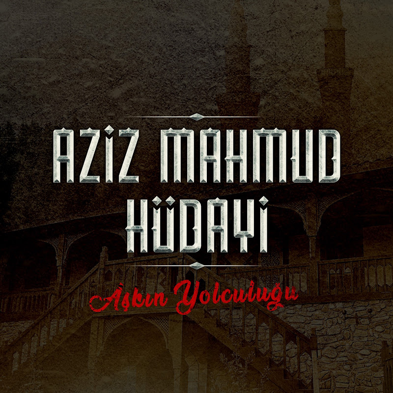 Aziz Mahmud Hüdayi: Aşkın Yolculuğu