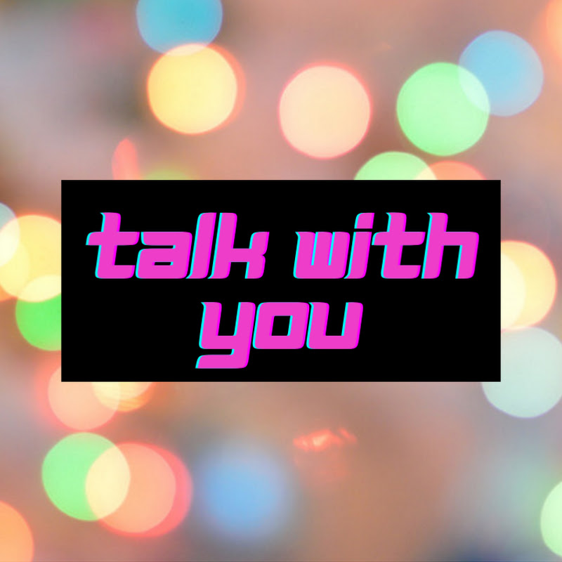 Talk with you