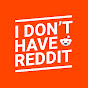 I Don't Have Reddit logo