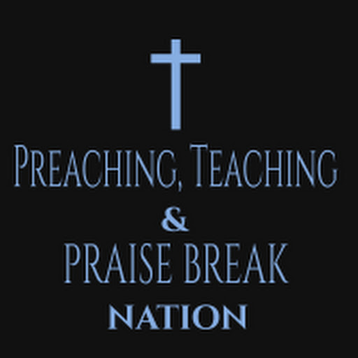 Preaching, Teaching, & Praise Break Nation